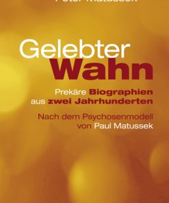 Gelebter Wahn – Prekäre Biographien aus zwei Jahrhunderten Nach dem Psychosenmodell von Paul Matussek – Peter Matussek – ISBN 9783826041891 / 978-3-8260-4189-1 / 978-3-82-604189-1